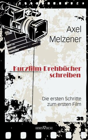 Buchcover Kurzfilm-Drehbücher schreiben | Axel Melzener | EAN 9783864430039 | ISBN 3-86443-003-8 | ISBN 978-3-86443-003-9