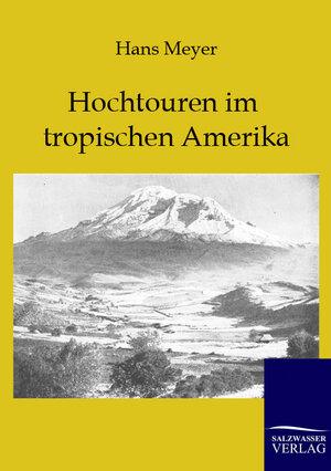Buchcover Hochtouren im tropischen Amerika | Hans Meyer | EAN 9783864443138 | ISBN 3-86444-313-X | ISBN 978-3-86444-313-8