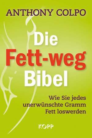 Buchcover Die Fett-weg-Bibel | Anthony Colpo | EAN 9783864450389 | ISBN 3-86445-038-1 | ISBN 978-3-86445-038-9
