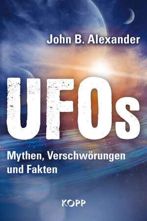 Buchcover UFOs – Mythen, Verschwörungen und Fakten | John B. Alexander | EAN 9783864450617 | ISBN 3-86445-061-6 | ISBN 978-3-86445-061-7