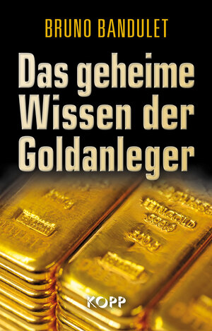 Buchcover Das geheime Wissen der Goldanleger | Bruno Bandulet | EAN 9783864451034 | ISBN 3-86445-103-5 | ISBN 978-3-86445-103-4