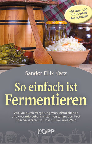 Buchcover So einfach ist Fermentieren | Sandor Ellix Katz | EAN 9783864451614 | ISBN 3-86445-161-2 | ISBN 978-3-86445-161-4