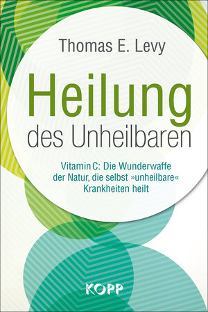 Buchcover Heilung des Unheilbaren | Thomas E. Levy | EAN 9783864452352 | ISBN 3-86445-235-X | ISBN 978-3-86445-235-2