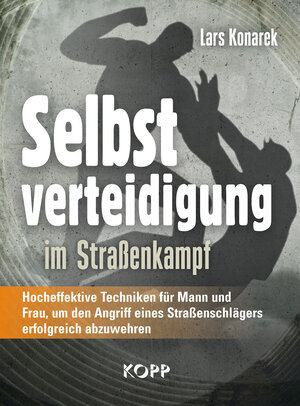 Buchcover Selbstverteidigung im Straßenkampf | Lars Konarek | EAN 9783864454660 | ISBN 3-86445-466-2 | ISBN 978-3-86445-466-0