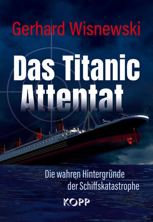 Buchcover Das Titanic-Attentat | Gerhard Wisnewski | EAN 9783864459344 | ISBN 3-86445-934-6 | ISBN 978-3-86445-934-4