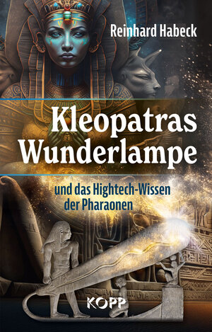 Buchcover Kleopatras Wunderlampe und das Hightech-Wissen der Pharaonen | Reinhard Habeck | EAN 9783864459627 | ISBN 3-86445-962-1 | ISBN 978-3-86445-962-7