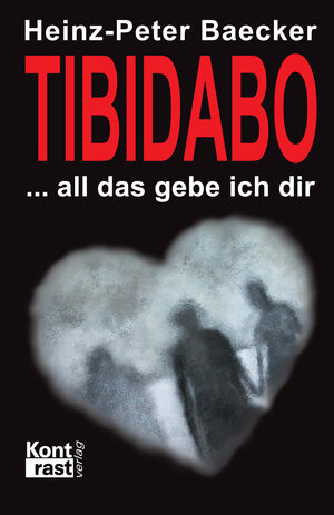 Buchcover Tibidabo – All das gebe ich dir | Heinz-Peter Baecker | EAN 9783864470011 | ISBN 3-86447-001-3 | ISBN 978-3-86447-001-1