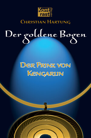 Buchcover Der goldene Bogen - Der Prinz von Kengarlin | Christian Hartung | EAN 9783864470288 | ISBN 3-86447-028-5 | ISBN 978-3-86447-028-8