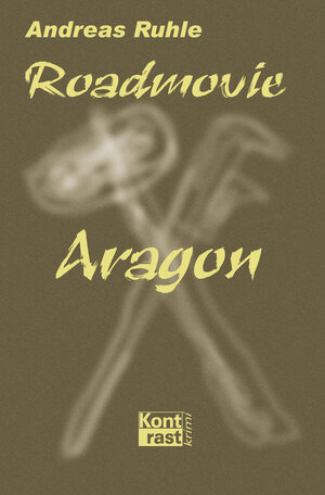 Buchcover Roadmovie Aragon | Andreas Ruhle | EAN 9783864470301 | ISBN 3-86447-030-7 | ISBN 978-3-86447-030-1