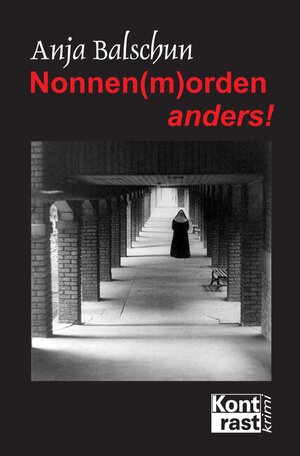 Buchcover Nonnen(m)orden anders! | Anja Balschun | EAN 9783864470448 | ISBN 3-86447-044-7 | ISBN 978-3-86447-044-8