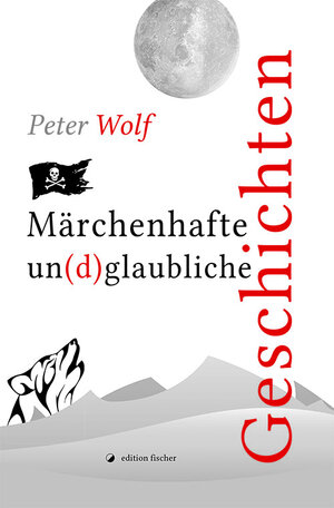 Buchcover Märchenhafte un(d)glaubliche Geschichten | Peter Wolf | EAN 9783864552137 | ISBN 3-86455-213-3 | ISBN 978-3-86455-213-7