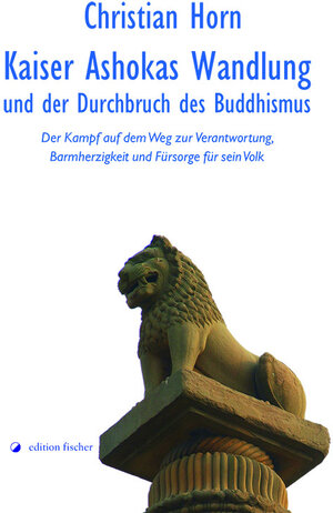 Buchcover Kaiser Ashokas Wandlung und der Durchbruch des Buddhismus | Christian Horn | EAN 9783864552229 | ISBN 3-86455-222-2 | ISBN 978-3-86455-222-9