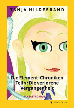 Buchcover Die Element-Chroniken. Teil 3. Die verlorene Vergangenheit | Tanja Hildebrand | EAN 9783864557910 | ISBN 3-86455-791-7 | ISBN 978-3-86455-791-0