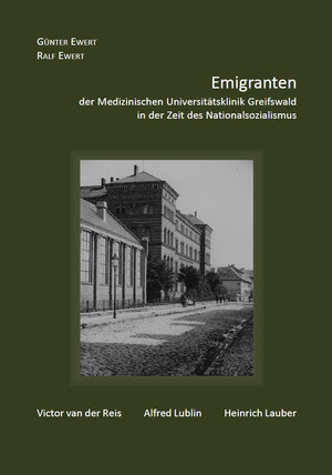 Buchcover Emigranten der Medizinischen Universitätsklinik Greifswald in der Zeit des Nationalsozialismus | Günter Ewert | EAN 9783864600340 | ISBN 3-86460-034-0 | ISBN 978-3-86460-034-0