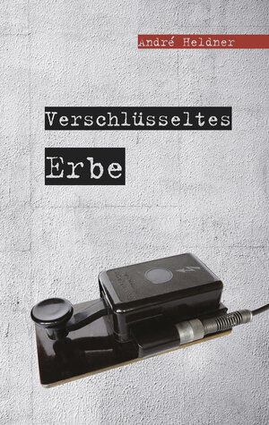 Buchcover Verschlüsseltes Erbe | André Heldner | EAN 9783864601569 | ISBN 3-86460-156-8 | ISBN 978-3-86460-156-9
