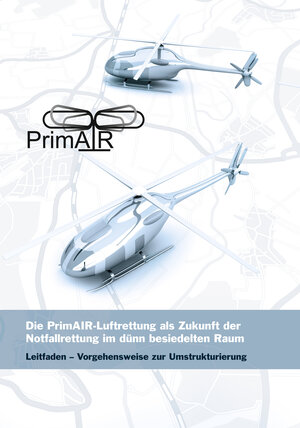 Buchcover Die PrimAIR-Luftrettung als Zukunft der Notfallrettung im dünn besiedelten Raum  | EAN 9783864602566 | ISBN 3-86460-256-4 | ISBN 978-3-86460-256-6