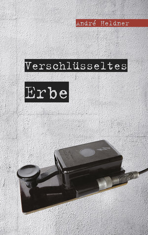 Buchcover Verschlüsseltes Erbe | André Heldner | EAN 9783864602825 | ISBN 3-86460-282-3 | ISBN 978-3-86460-282-5