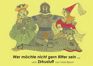 Buchcover Wer möchte nicht gern Ritter sein ... und Zirkusluft | Viola Baum | EAN 9783864603136 | ISBN 3-86460-313-7 | ISBN 978-3-86460-313-6