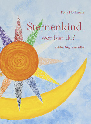 Buchcover Sternenkind wer bist du? | Petra Hoffmann | EAN 9783864605703 | ISBN 3-86460-570-9 | ISBN 978-3-86460-570-3