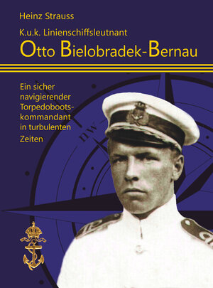 Buchcover K.u.k Linienschiffsleutnant Otto Bielobradek-Bernau | Heinz Strauss | EAN 9783864606939 | ISBN 3-86460-693-4 | ISBN 978-3-86460-693-9