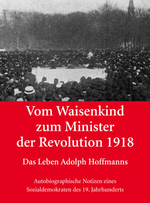 Buchcover Vom Waisenkind zum Minister der Revolution 1918 - Das Leben Adolph Hoffmanns  | EAN 9783864608360 | ISBN 3-86460-836-8 | ISBN 978-3-86460-836-0