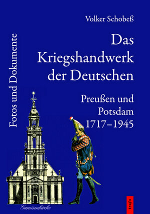 Buchcover Das Kriegshandwerk der Deutschen / Das Kriegshandwerk der Deutschen. Preußen und Potsdam 1717-1945. | Volker Schobeß | EAN 9783864640766 | ISBN 3-86464-076-8 | ISBN 978-3-86464-076-6
