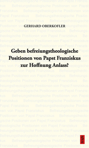 Buchcover Geben befreiungstheologische Positionen von Papst Franziskus zur Hoffnung Anlass? | Gerhard Oberkofler | EAN 9783864641749 | ISBN 3-86464-174-8 | ISBN 978-3-86464-174-9