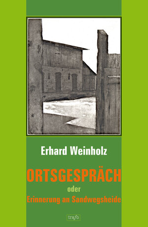 Buchcover Ortsgespräch oder Erinnerungen an Sandwegsheide | Erhard Weinholz | EAN 9783864650321 | ISBN 3-86465-032-1 | ISBN 978-3-86465-032-1