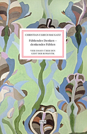 Buchcover Fühlendes Denken – denkendes Fühlen | Christian-Ulrich Baugatz | EAN 9783864650383 | ISBN 3-86465-038-0 | ISBN 978-3-86465-038-3