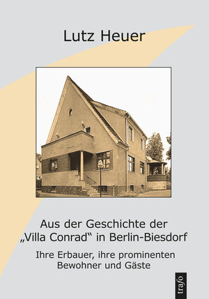 Buchcover Aus der Geschichte der 'Villa Conrad' in Berlin-Biesdorf | Lutz Heuer | EAN 9783864650789 | ISBN 3-86465-078-X | ISBN 978-3-86465-078-9