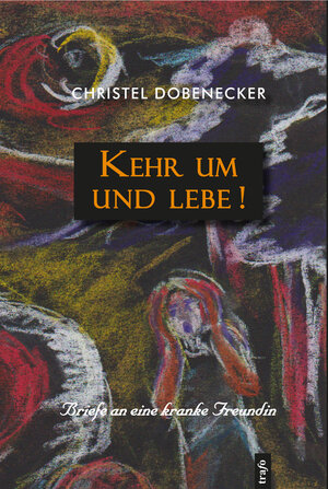 Buchcover Kehr um und lebe! | Christel Dobenecker | EAN 9783864651021 | ISBN 3-86465-102-6 | ISBN 978-3-86465-102-1