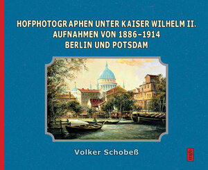 Buchcover Hofphotographen unter Kaiser Wilhelm II. | Volker Schobeß | EAN 9783864651168 | ISBN 3-86465-116-6 | ISBN 978-3-86465-116-8