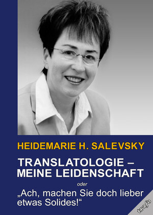 Buchcover Translatologie - meine Leidenschaft | Heidemarie H. Salevsky | EAN 9783864651212 | ISBN 3-86465-121-2 | ISBN 978-3-86465-121-2