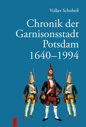 Buchcover Chronik der Garnisonsstadt Potsdam 1640-1994 | Volker Schobeß | EAN 9783864651335 | ISBN 3-86465-133-6 | ISBN 978-3-86465-133-5