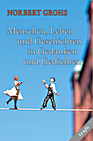 Buchcover Menschen, Leben und Geschichten in Gedanken und Gedichten | Norbert Grohs | EAN 9783864651601 | ISBN 3-86465-160-3 | ISBN 978-3-86465-160-1
