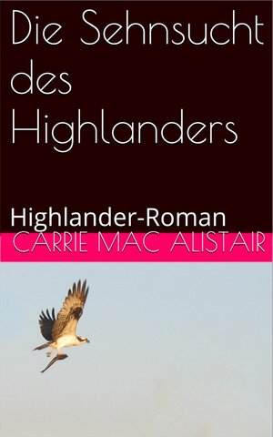 Buchcover Die Sehnsucht des Highlanders | Carrie MacAlistair | EAN 9783864660818 | ISBN 3-86466-081-5 | ISBN 978-3-86466-081-8