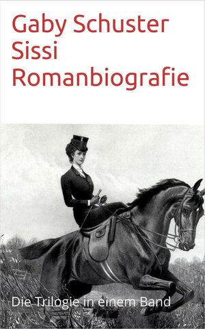 Buchcover Sissi Romanbiografie | Gaby Schuster | EAN 9783864661075 | ISBN 3-86466-107-2 | ISBN 978-3-86466-107-5