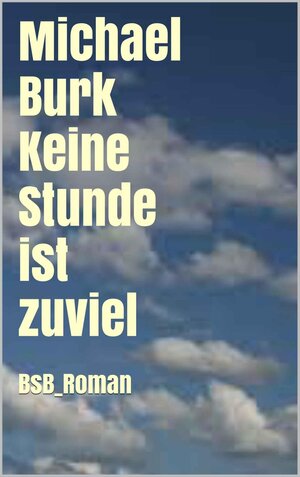 Buchcover Keine Stunde ist zuviel | Michael Burk | EAN 9783864661532 | ISBN 3-86466-153-6 | ISBN 978-3-86466-153-2