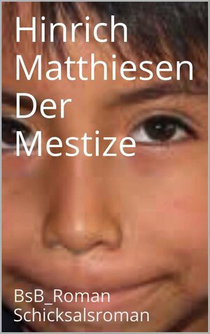 Buchcover Der Mestize | Hinrich Matthiesen | EAN 9783864663574 | ISBN 3-86466-357-1 | ISBN 978-3-86466-357-4