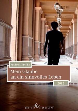 Buchcover Mein Glaube an ein sinnvolles Leben | Michael Binder | EAN 9783864683695 | ISBN 3-86468-369-6 | ISBN 978-3-86468-369-5