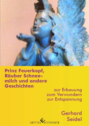 Buchcover Prinz Feuerkopf, Räuber Schneemilch und andere Geschichten. | Gerhard Seidel | EAN 9783864683763 | ISBN 3-86468-376-9 | ISBN 978-3-86468-376-3
