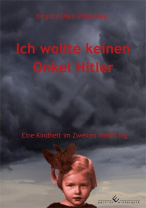 Buchcover Ich wollte keinen Onkel Hitler | Brigitte Diez-Völkening | EAN 9783864685149 | ISBN 3-86468-514-1 | ISBN 978-3-86468-514-9
