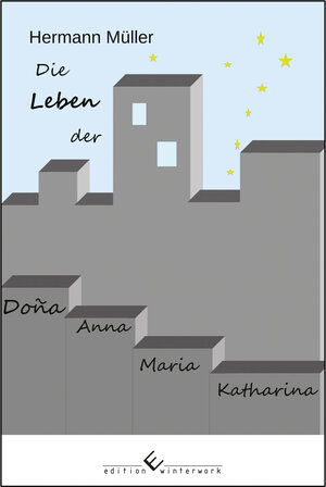 Buchcover Die Leben der Dona Anna Maria Katharina | Hermann Müller | EAN 9783864688317 | ISBN 3-86468-831-0 | ISBN 978-3-86468-831-7