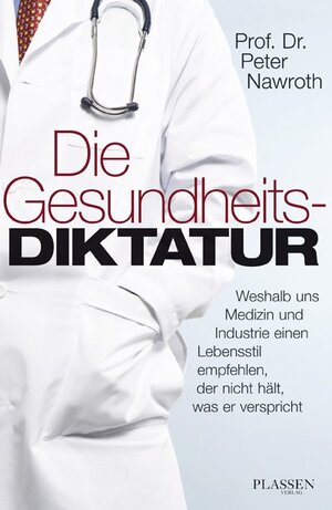 Buchcover Die Gesundheitsdiktatur | Peter P. Nawroth | EAN 9783864703201 | ISBN 3-86470-320-4 | ISBN 978-3-86470-320-1