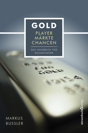Buchcover Gold - Player, Märkte, Chancen | Markus Bußler | EAN 9783864704161 | ISBN 3-86470-416-2 | ISBN 978-3-86470-416-1