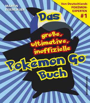 Buchcover Das große, ultimative, inoffizielle Pokémon-Go-Buch | Martin Eisenlauer | EAN 9783864704567 | ISBN 3-86470-456-1 | ISBN 978-3-86470-456-7