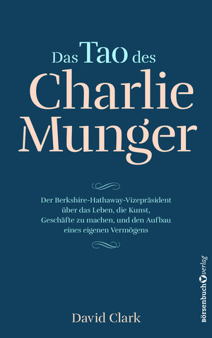 Buchcover Das Tao des Charlie Munger | David Clark | EAN 9783864705151 | ISBN 3-86470-515-0 | ISBN 978-3-86470-515-1