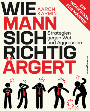 Buchcover Wie Mann sich richtig ärgert | Aaron Karmin | EAN 9783864705212 | ISBN 3-86470-521-5 | ISBN 978-3-86470-521-2