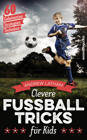 Buchcover Clevere Fußballtricks für Kids | Andrew Latham | EAN 9783864705281 | ISBN 3-86470-528-2 | ISBN 978-3-86470-528-1