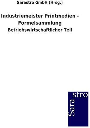 Buchcover Industriemeister Printmedien - Formelsammlung | Sarastro GmbH (Hrsg.) | EAN 9783864713057 | ISBN 3-86471-305-6 | ISBN 978-3-86471-305-7